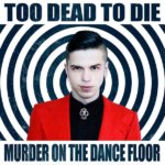 Too Dead To Die - Murder On The Dance Floor too dead to die murder on the dance floor