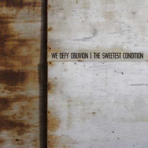 the_sweetest_condition_-_we_defy_oblivion