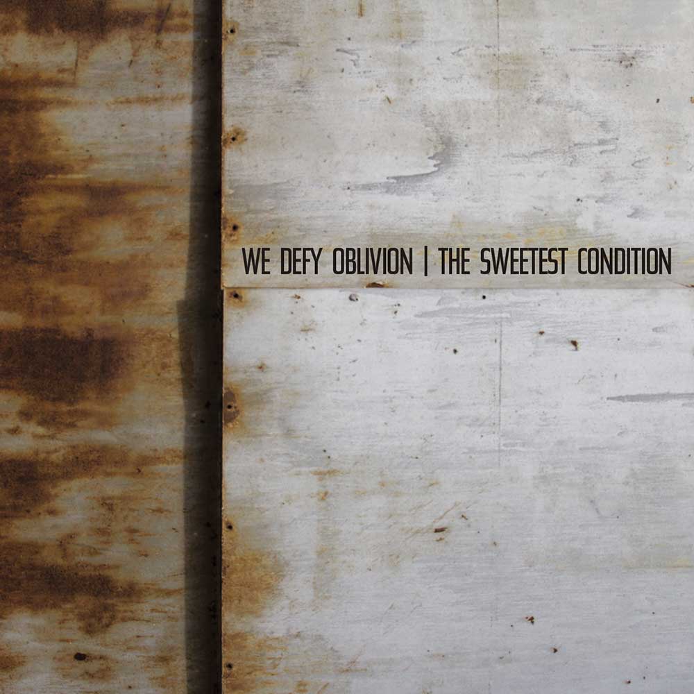 The Sweetest Condition We Defy Oblivion