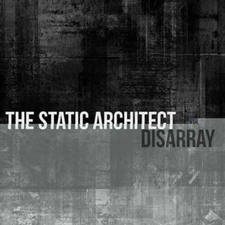 The Static Architect - Disarray The Static Architect - Disarray