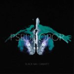 Black Nail Cabaret - Pseudopop Black Nail Cabaret - Pseudopop