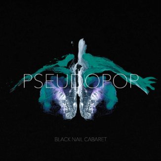 Black Nail Cabaret - Pseudopop Black Nail Cabaret - Pseudopop