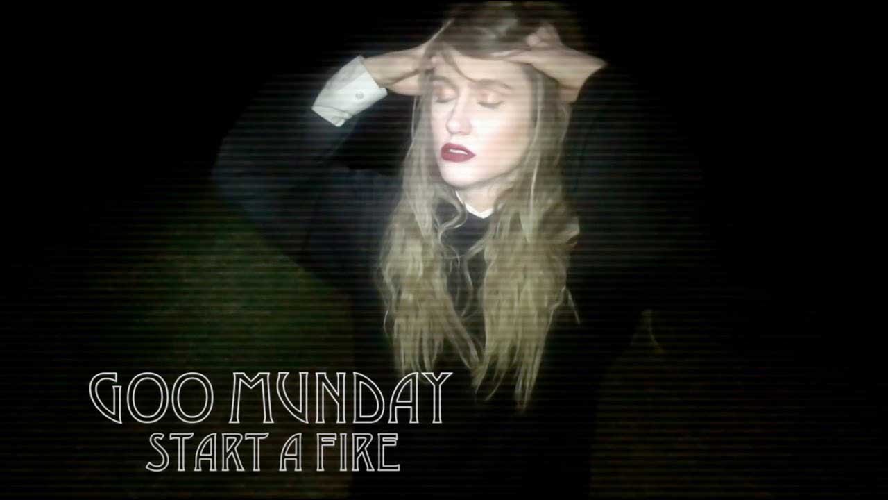 Goo Munday Start A Fire