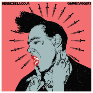 Henric De La Cour - Gimme Daggers Henric De La Cour - Gimme Daggers