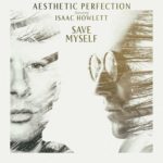 Aesthetic Perfection - Save Myself (Feat. Isaac Howlett)