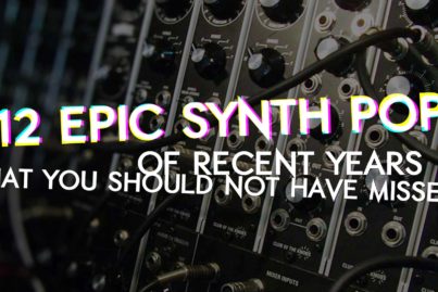 12 epic Synth Pop songs of recent years that you should not have missed!