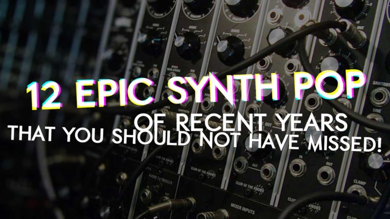 12 epic Synth Pop songs of recent years that you should not have missed! 12 epic Synth Pop songs of recent years that you should not have missed!