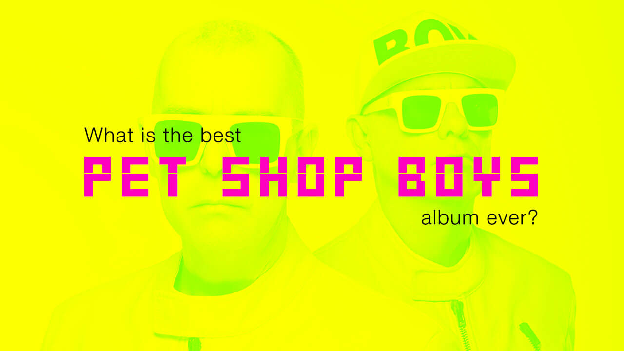 What is the best Pet Shop Boys album ever?