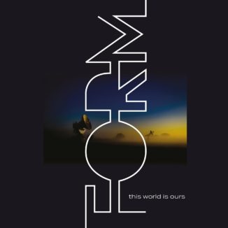 FORM - This World Is Ours FORM - This World Is Ours