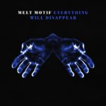 Melt Motif - Everything Will Disappear