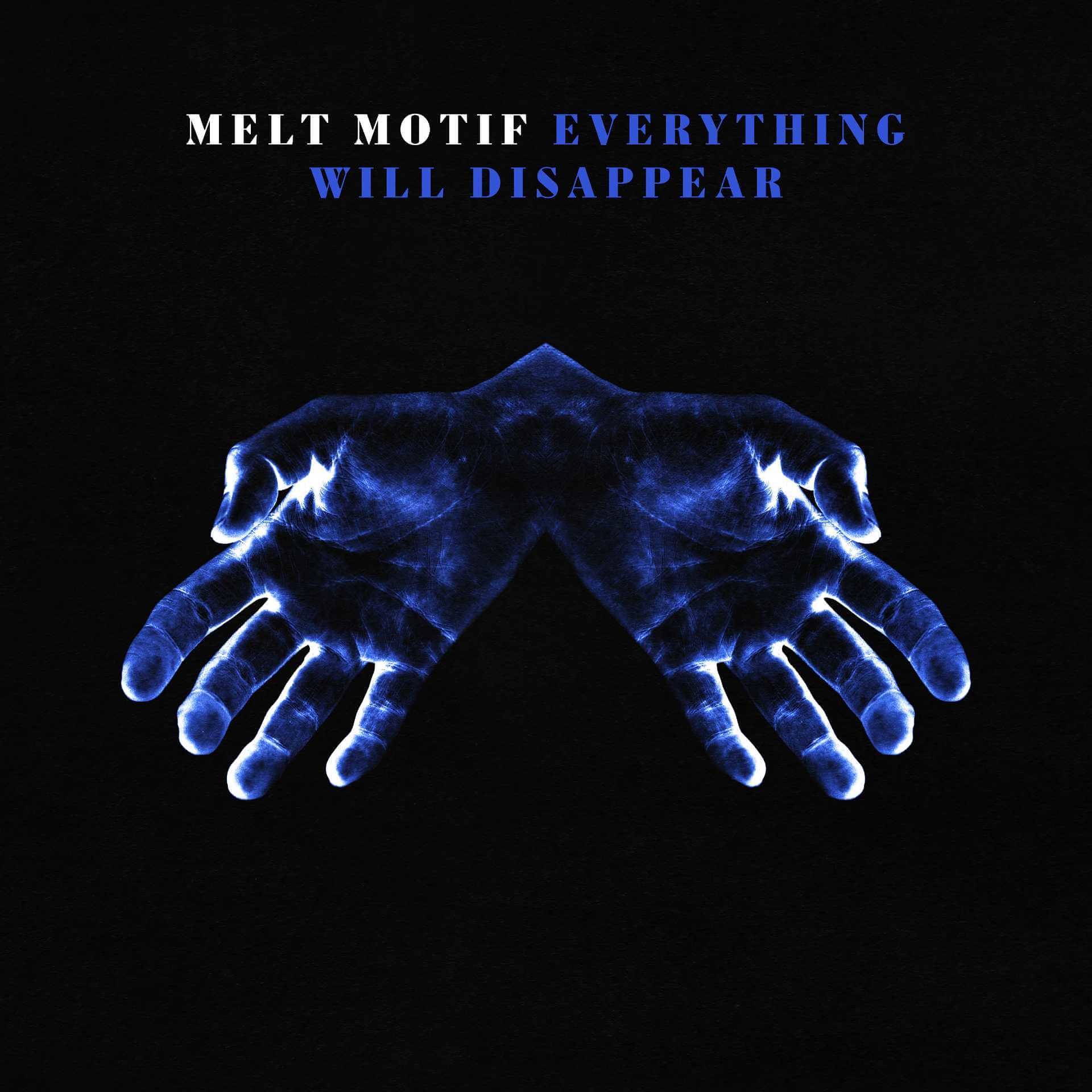 Melt Motif - Everything Will Disappear
