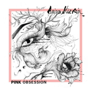 Album release: Saigon Blue Rain - Pink Obsession Saigon Blue Rain - Pink Obsession