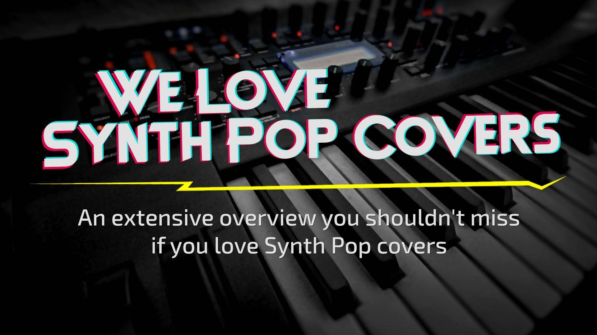We love Synth Pop covers